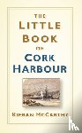 McCarthy, Kieran - The Little Book of Cork Harbour