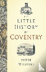 Walters, Peter - The Little History of Coventry