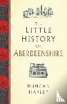 Harley, Duncan - The Little History of Aberdeenshire