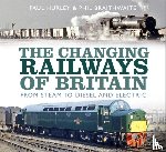 Hurley, Paul, Braithwaite, Phil - The Changing Railways of Britain