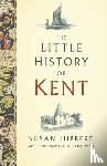 McGowan, Susan, Hibberd, Susan - The Little History of Kent