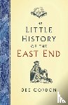 Gordon, Dee - The Little History of the East End