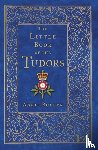 Bullen, Annie - The Little Book of the Tudors
