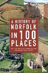 Robertson, David, Wade-Martins, Peter, Wade-Martins, Susanna - A History of Norfolk in 100 Places