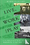 Clapson, Mark - Live, Work and Play - A Centenary History of Welwyn Garden City