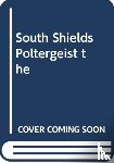 Ritson, Darren W. - The South Shields Poltergeist