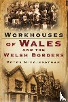 Higginbotham, Peter - Workhouses of Wales and the Welsh Borders
