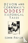 Fisher, John - Devon and Cornwall's Oddest Historical Tales