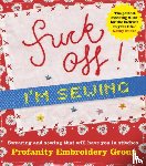 Profanity Embroidery Group - Fuck Off, I'm Sewing