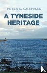 Chapman, Peter S. - A Tyneside Heritage