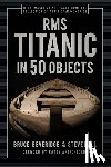 Beveridge, Bruce, Hall, Steve - RMS Titanic in 50 Objects