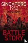 Brown, Dr Chris - Battle Story: Singapore 1942