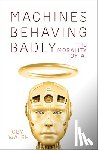Walsh, Toby - Machines Behaving Badly