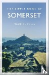 Fells, Maurice - The Little Book of Somerset