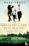 Frost, Mark - The Greatest Game Ever Played