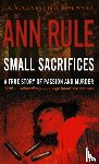Rule, Ann - Small Sacrifices