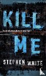 White, Stephen - Kill Me