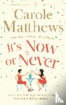 Matthews, Carole - It's Now or Never