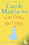 Matthews, Carole - You Drive Me Crazy