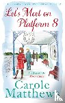 Matthews, Carole - Let's Meet on Platform 8