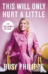 Philipps, Busy - This Will Only Hurt a Little
