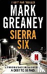 Greaney, Mark - Sierra Six - The action-packed new Gray Man novel - now a major Netflix film