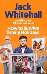 Whitehall, Jack, Whitehall, Michael, Whitehall, Hilary - How to Survive Family Holidays