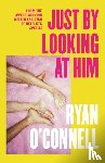 O'Connell, Ryan - Just By Looking at Him