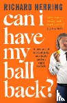 Herring, Richard - Can I Have My Ball Back?