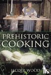 Wood, Jacqui - Prehistoric Cooking
