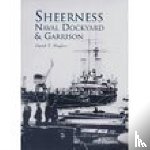 Hughes, David T - Sheerness Naval Dockyard and Garrison