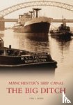 Wood, Cyril J - The Big Ditch: Manchester's Ship Canal
