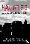 Fry, Eileen, Harvey, Rosemary - Haunted Gloucester