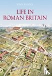 Alcock, Joan P. - Life in Roman Britain