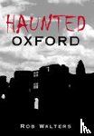 Walters, Rob - Haunted Oxford