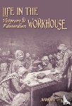 Higgs, Michelle - Life in the Victorian and Edwardian Workhouse