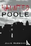 Harwood, Julie - Haunted Poole
