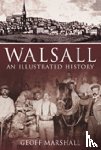 Marshall, Geoff - Walsall: An Illustrated History