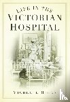 Higgs, Michelle - Life in the Victorian Hospital
