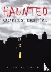 Poulton-Smith, Anthony - Haunted Worcestershire