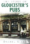 Kirby, Darrel - The Story of Gloucester's Pubs