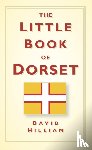 Hilliam, David - The Little Book of Dorset