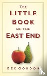 Gordon, Dee - The Little Book of the East End