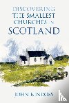 Kinross, John - Discovering the Smallest Churches in Scotland