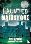 Arnold, Neil - Haunted Maidstone