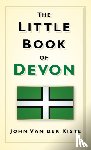 Kiste, John van der - The Little Book of Devon
