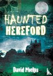 Phelps, David - Haunted Hereford