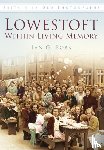 Robb, Ian G - Lowestoft: Within Living Memory