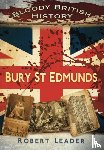 Leader, Robert - Bloody British History: Bury St Edmunds