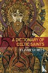Rees, Elizabeth - A Dictionary of Celtic Saints